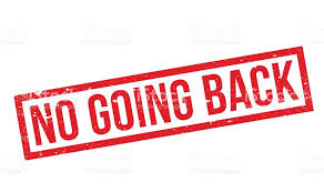 NO GOING BACK
