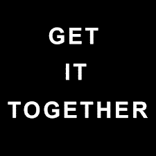 GET IT TOGETHER