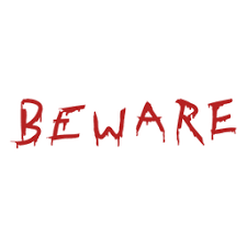 BEWARE