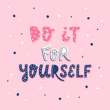 DO IT FOR&nbsp;YOURSELF
